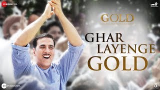 Poster ghar layenge gold lyrics – gold | akshay kumar | daler mehndi