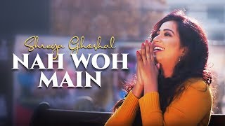 Poster ना वो मैं nah woh main – shreya ghoshal